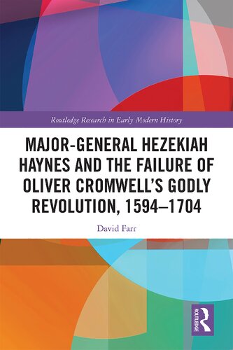 Major-General Hezekiah Haynes and the Failure of Oliver Cromwell's Godly Revolution, 1594-1704