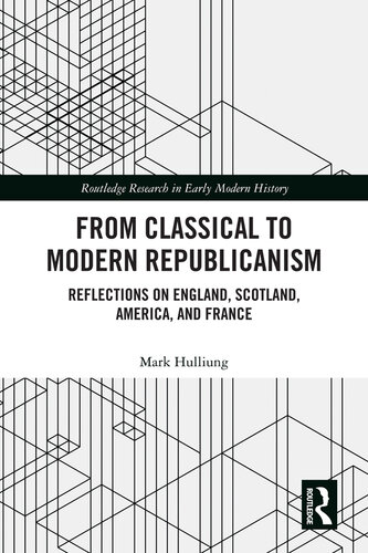 From Classical to Modern Republicanism: Reflections on England, Scotland, America, and France