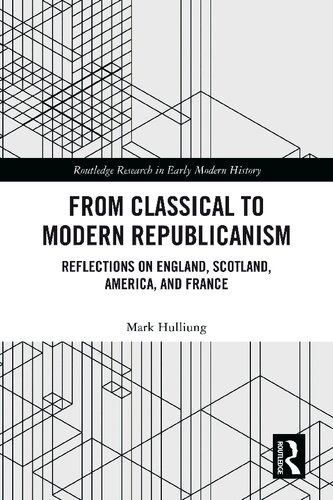 From Classical to Modern Republicanism: Reflections on England, Scotland, America, and France