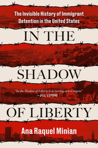 In the Shadow of Liberty - The Invisible History of Immigrant Detention in the United States