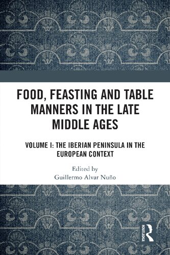 Food, Feasting and Table Manners in the Late Middle Ages: Volume I: The Iberian Peninsula in the European Context