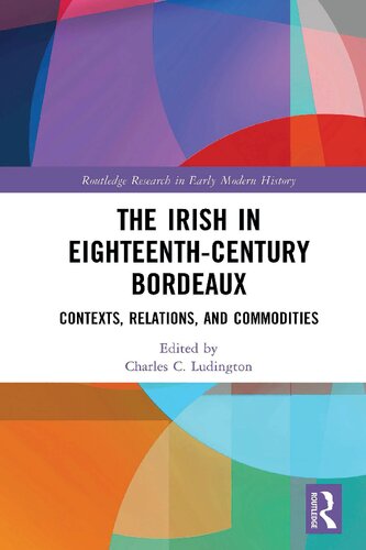 The Irish in Eighteenth-Century Bordeaux: Contexts, Relations, and Commodities