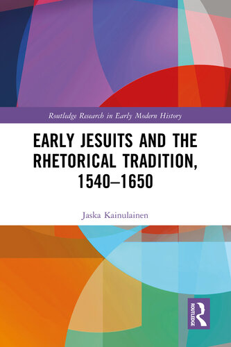 Early Jesuits and the Rhetorical Tradition (Routledge Research in Early Modern History)