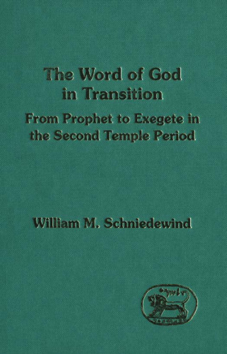 The Word of God in Transition: From Prophet to Exegete in the Second Temple Period (JSOT Supplement Series)