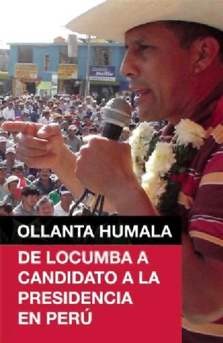 Ollanta Humala : de Locumba a candidato a la presidencia en Perú [incompleto]