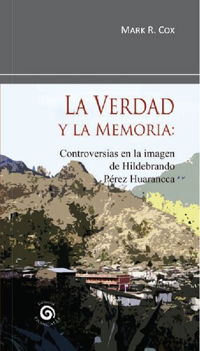 La verdad y la memoria : Controversias en la imagen de Hildebrando Pérez Huarancca