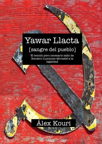 Yawar llacta [sangre del pueblo] : El temido pero necesario salto de Sendero Luminoso-Movadef a la legalidad