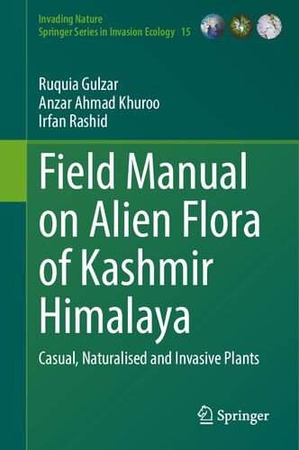 Field Manual on Alien Flora of Kashmir Himalaya: Casual, Naturalised and Invasive Plants (Invading Nature - Springer Series in Invasion Ecology, 15)