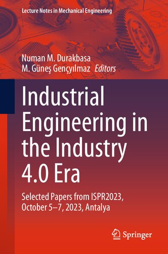 Industrial Engineering in the Industry 4.0 Era: Selected Papers from ISPR2023, October 5-7, 2023, Antalya (Lecture Notes in Mechanical Engineering)