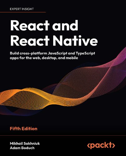 React and React Native - Build cross-platform JavaScript and TypeScript apps for the web, desktop, and mobile, 5th Edition