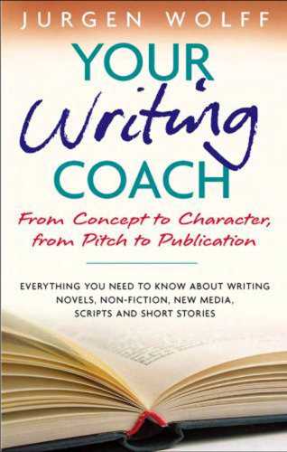 Your Writing Coach: From Concept to Character, From Pitch to Publication