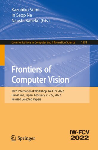 Frontiers of Computer Vision: 28th International Workshop, IW-FCV 2022, Hiroshima, Japan, February 21–22, 2022, Revised Selected Papers (Communications in Computer and Information Science)