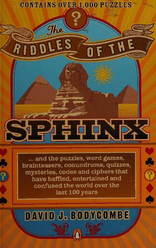 The Riddles of the Sphinx: and the puzzles, word games, brainteasers, conundrums, quizzes, mysteries, codes, and ciphers that have baffled, entertained, and confused the world over the last 100 years