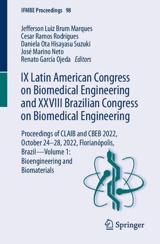 IX Latin American Congress on Biomedical Engineering and XXVIII Brazilian Congress on Biomedical Engineering: Proceedings of CLAIB and CBEB 2022, ... and Biomaterials (IFMBE Proceedings, 98)