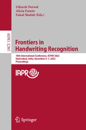 Frontiers in Handwriting Recognition: 18th International Conference, ICFHR 2022, Hyderabad, India, December 4–7, 2022, Proceedings (Lecture Notes in Computer Science)