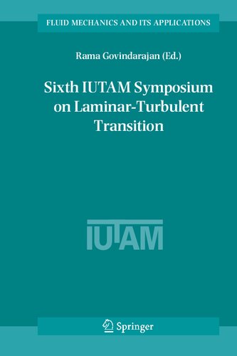 Sixth IUTAM Symposium on Laminar-Turbulent Transition: Proceedings of the Sixth IUTAM Symposium on Laminar-Turbulent Transition, Bangalore, India, 2004 (Fluid Mechanics and Its Applications, 78)