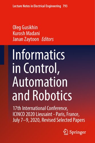 Informatics in Control, Automation and Robotics: 17th International Conference, ICINCO 2020 Lieusaint - Paris, France, July 7–9, 2020, Revised ... Notes in Electrical Engineering, 793)