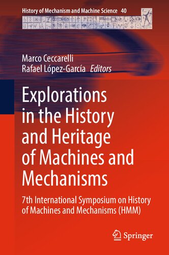 Explorations in the History and Heritage of Machines and Mechanisms: 7th International Symposium on History of Machines and Mechanisms (HMM) (History of Mechanism and Machine Science, 40)