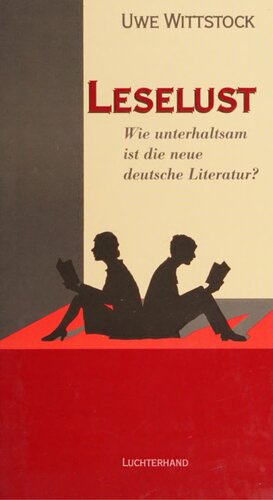 Leselust : Wie unterhaltsam ist die neue deutsche Literatur? : Ein Essay