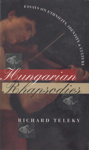 Hungarian Rhapsodies: Essays on Ethnicity, Identity and Culture