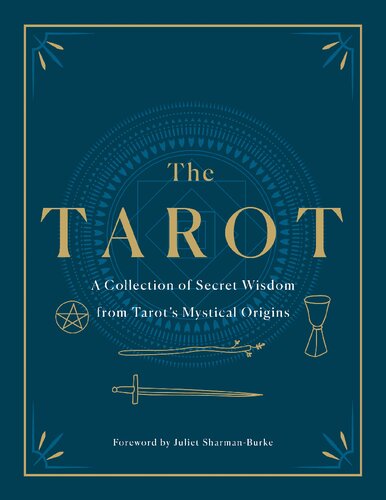 The Tarot: A Collection of Secret Wisdom from Tarot's Mystical Origins