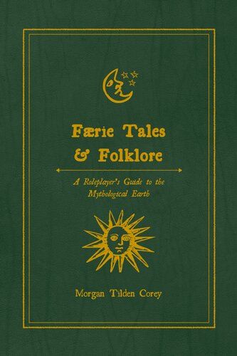 Faerie Tales & Folklore. A Roleplayer’s Guide to the Mythological Earth