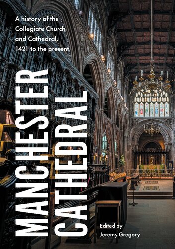 Manchester Cathedral: A history of the Collegiate Church and Cathedral, 1421 to the present