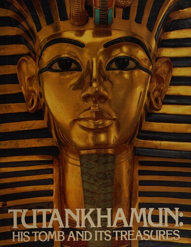 Tutankhamun, His Tomb and Its Treasures