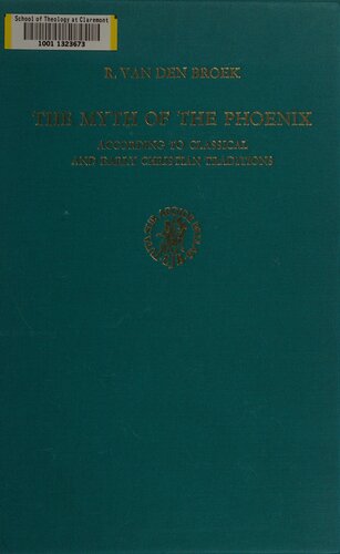 The Myth of the Phoenix: According to Classical and Early Christian Traditions... Door Roelof Van Den Broek. [Translated from the Dutsch by I. Seeger].