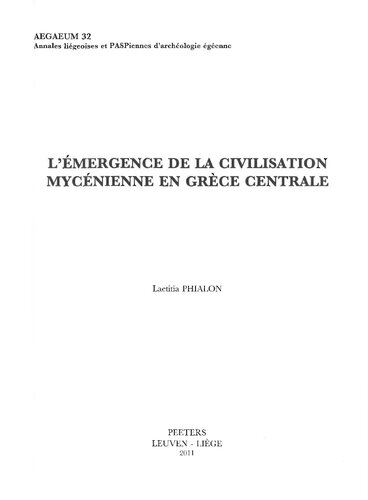 L'émergence de la civilisation mycénienne en Grèce centrale (Aegaeum) (French Edition)