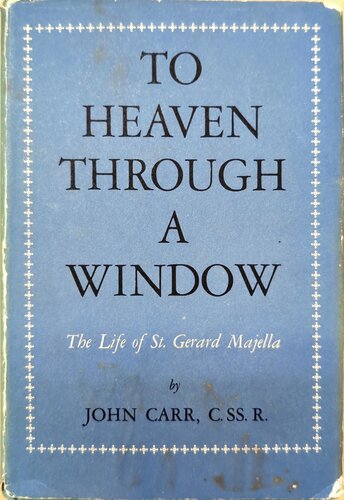 To Heaven Through a Window - The life of Saint Gerard Majella