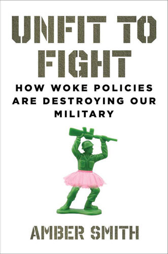 Unfit to Fight - How Woke Policies Are Destroying Our Military