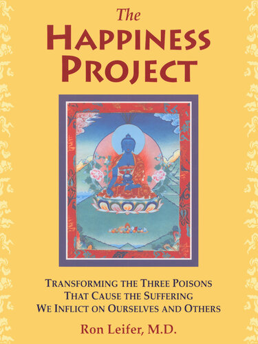 The Happiness Project: Transforming the Three Poisons that Cause the Suffering We Inflict on Ourselves and Others