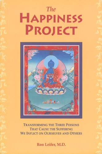 The Happiness Project: Transforming the Three Poisons that Cause the Suffering We Inflict on Ourselves and Others