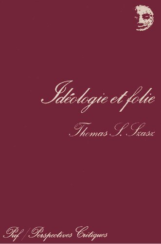 Idéologie et folie : Essais sur la négation des valeurs humanistes dans la psychiatrie d'aujourd'hui (Perspectives critiques)