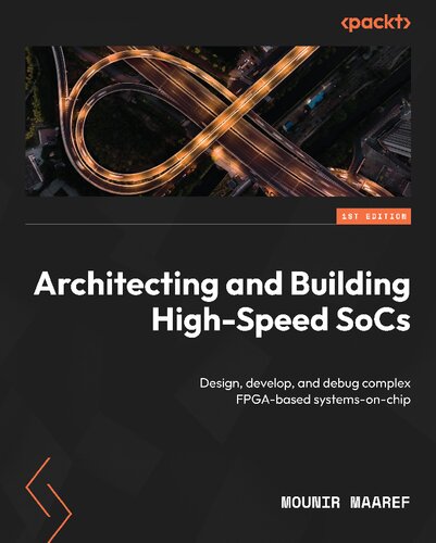 Architecting and Building High-Speed SoCs. Design, develop, and debug complex FPGA-based systems-on-chip