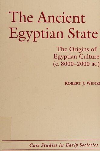 The Ancient Egyptian State: The Origins of Egyptian Culture (c. 8000–2000 BC) (Case Studies in Early Societies, Series Number 8)