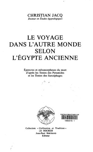 Le voyage dans l'autre monde selon l'Egypte ancienne: épreuves et métamorphoses du mort d'après les textes des pyramides et les textes des sarcophages