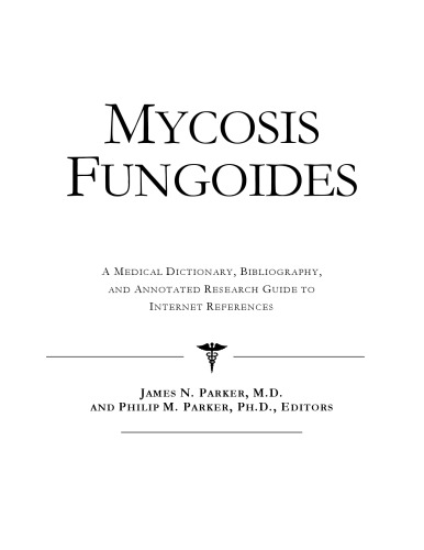 Mycosis Fungoides - A Medical Dictionary, Bibliography, and Annotated Research Guide to Internet References