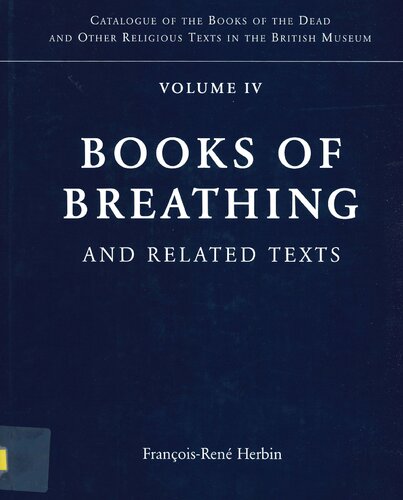 Books of Breathing and Related Texts -Late Egyptian Religious Texts in the British Museum: Volume 4 (Catalogue of the Books of the Dead and Other Religious Texts in the British Museum)