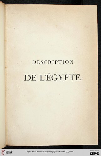 Description de l'Egypte: ou recueil des observations et des recherches qui ont eté faites en Egypte pendant l'expedition de l'armee Francaise, publié par les ordres de sa majesté l'Empereur Napoléon le Grand. ...