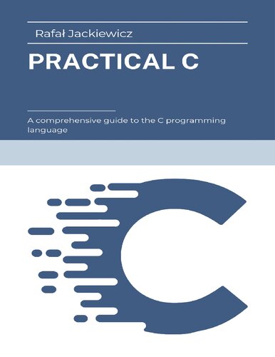 Practical C: A comprehensive guide to the C programming language
