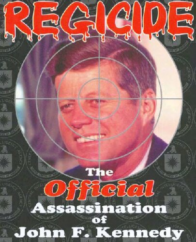 Regicide; The Official Assassination of John F. Kennedy