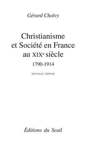 Etre chrétien en France au XIXe siècle (1790-1914)  (French Edition)