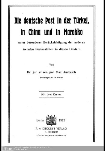 Die deutsche Post in der Türkei, in China und in Marokko unter besonderer Berücksichtigung der anderen fremden Postanstalten in diesen Ländern