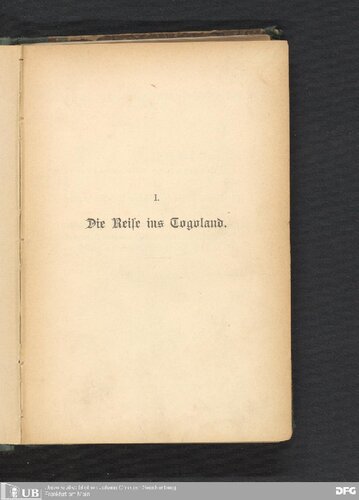 Das Togoland und die Sklavenküste ; Leben und Sitten der Eingebornen, Natur, Klima und kulturele Bedeutung des Landes, dessen Handel u. die deutschen Faktoreien auf Grund eigner Anschauung und Studien geschildert