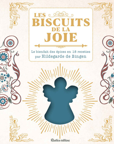 Les biscuits de la joie - Le bienfait des épices en 18 recettes par Hildegarde de Bingen