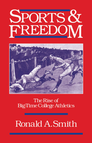 Sports and Freedom: The Rise of Big-Time College Athletics (Sports and History)