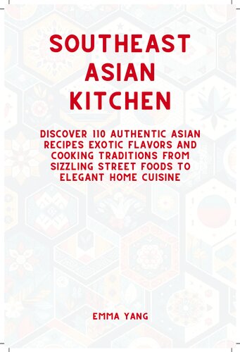Southeast Asian Kitchen: Discover 110 Authentic Asian Recipes Exotic Flavors