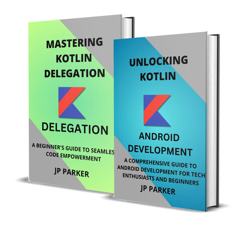 Kotlin for Android Development and Kotlin Delegation - 2 Books in 1